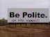 Excellent poster - Be polite. Go f*ck yourself.