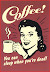Coffee - You can sleep when you're dead.