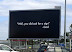 Well... - ...you did ask for a sign.