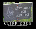 Cliff Edge - Stay away from that guy. Seriously.