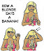 Quick tutorial - How a blonde eats a banana.