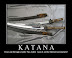 Katana - It can cut through a tank! No - really! I saw it on the internet somewhere!