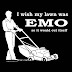 T-Shirt slogan - I wish my lawn was emo so it would cut itself.