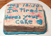 Happy birthday - Here's your cake.