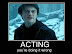 Acting - You're doing it wrong.