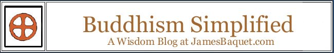 Buddhism Simplified: A Wisdom Blog at JamesBaquet.com