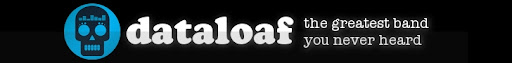 dataloaf : the greatest band you never heard
