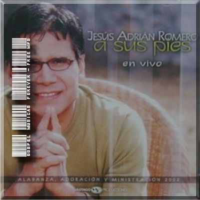 Jesús Adrián Romero - A Sus Pies - 2002