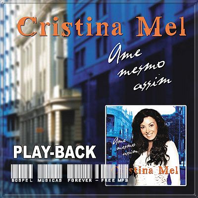 Cristina Mel - Ame Mesmo Assim - Playback -  2009