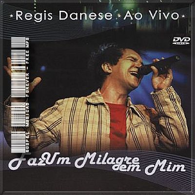 Regis Danese - Faz Um Milagre Em Mim - Ao Vivo - Audio do DVD - 2009