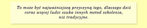 To może być najważniejszą przyczyną tego,  dlaczego dziś coraz więcej ludzi szuka  innych metod szkolenia, niż tradycyjne.