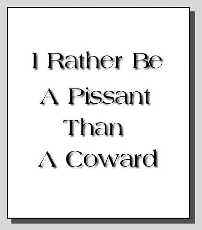 rather a pissant than a coward
