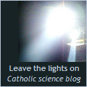 Leave the lights on: Catholic science blog