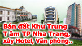 ban nha dat, xay hotel, khu trung tam, nha trang, hung vuong, tran hung dao, le thanh ton