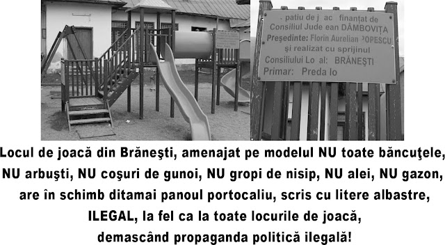 Locul de joac� din Br�ne�ti, amenajat pe modelul NU toate b�ncu�ele, NU arbu�ti, NU co�uri de gunoi, NU gropi de nisip, NU alei, NU gazon, are &icirc;n schimb ditamai panoul portocaliu, scris cu litere albastre, ILEGAL, la fel ca la toate locurile de joac�, demasc&acirc;nd propaganda politic� ilegal�!