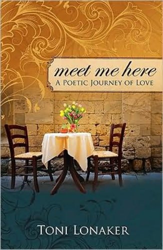 Toni Lonaker Meet Me Here: A Poetic Journey Of Love BOOK