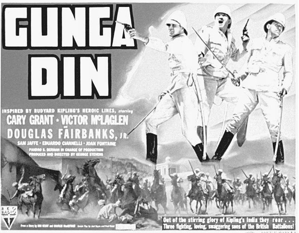 Gunga Din Poster, 1939. Gunga Din, director George Stevens's take on Rudyard Kipling's smug commemoration of a loyal Indian water-bearer, portrays British soldiers as brave and heroic. 