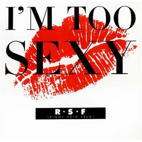 Too Sexy Right Said Fred Too Sexy Right Said Fred