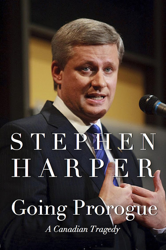 Stephen Harper - Going Prorogue - A Canadian Tragedy