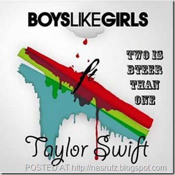 Boys Like Girls Ft. Taylor Swift - Two Is Better Than One Boys Like Girls Ft. Taylor Swift - Two Is Better Than One