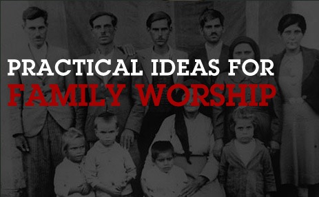 [Practical-Ideas-Family-Worship[2].jpg]
