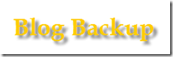 Few Ways to Backup Your Blogger, WordPress Blogs