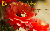 Borderland Adventures – Her Perspective