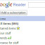 Yes, Google Reader is a real beast. heh. Yes, Google Reader is a real beast. heh.