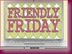Friendly Friday button Friendly Friday button