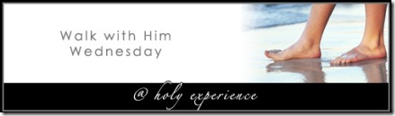 Walk with Him Wednesday_@ Holy Experience