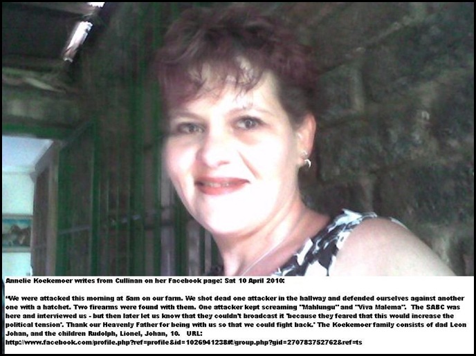 Koekemoer Annelie she and family fought off four farm attackers Cullinan April102010 shouted Viva Malema Koekemoer Annelie she and family fought off four farm attackers Cullinan April102010 shouted Viva Malema