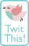 TwitThis