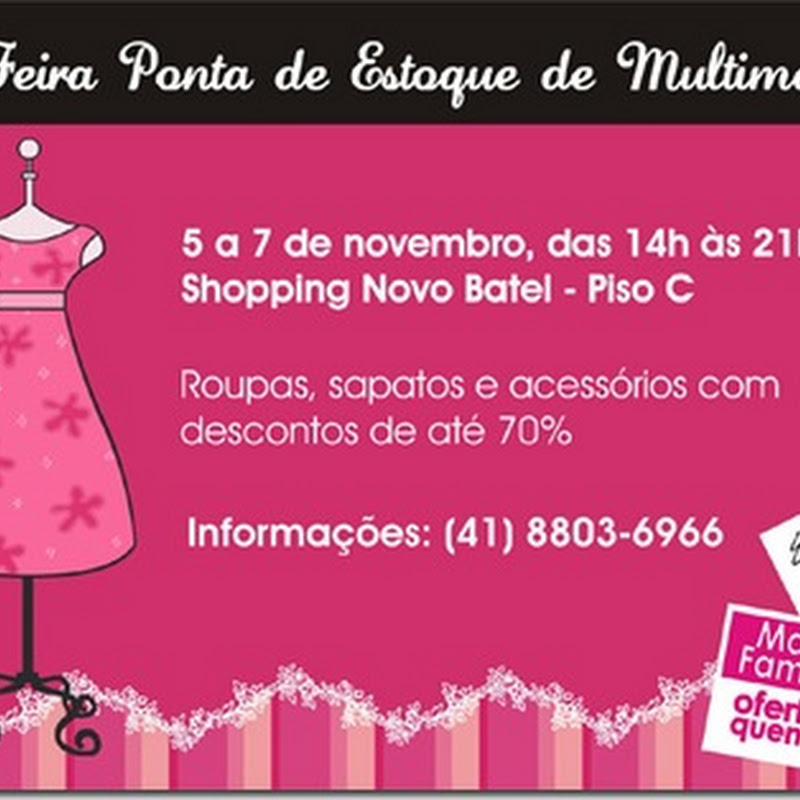 Maria Vitrine - Blog de Compras, Moda e Promoções em Curitiba.: XI Feira  Ponta de Estoque de Multimarcas – 05 a 07 de novembro.