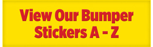 View Our Bumper Stickers A - Z