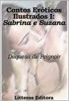 Contos Eróticos Ilustrados I: Sabrina e Suzana – Duquesa de Peignoir – Ed. Lítteros