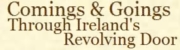 Comings & Goings -Through Ireland's Revolving Door Comings & Goings -Through Ireland's Revolving Door