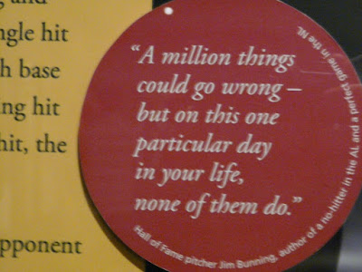 I just absolutely loved this quote from Jim Bunning in the no-hitters section of the hall. And there were all sorts of cool things. A Phillie Phanatic. A homer hanky. A rally monkey!