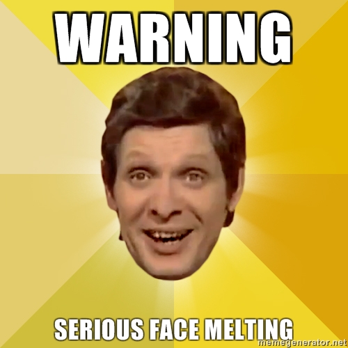 WARNING-serious-face-melting.jpg