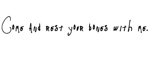Come and Rest Your Bones Come and Rest Your Bones