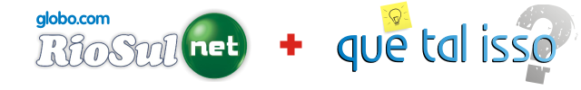 Globo.com-RioSulNet + Que Tal Isso? Globo.com-RioSulNet + Que Tal Isso?