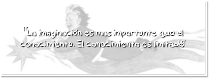 La imaginación es más importante que el conocimiento. El conocimiento es limitado.