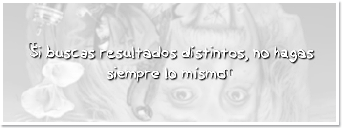 Si buscas resultados distintos, no hagas siempre lo mismo