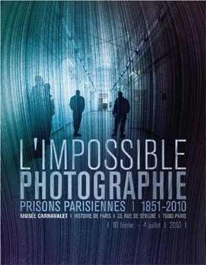 L'Impossible Photographie. Prisons parisiennes