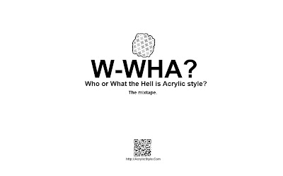 Who or What the Hell is Acrylic style? The mixtape.