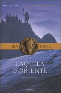 L'aquila d'Oriente di Ben Kane by Edizioni Piemme