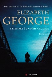 Dicembre è un mese crudele di Elizabeth George by Casa Editrice Longanesi Dicembre è un mese crudele di Elizabeth George by Casa Editrice Longanesi