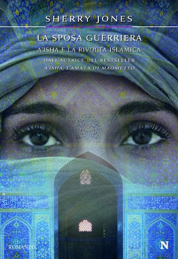 La sposa guerriera. A'isha e la rivolta islamica di Sherry Jones - Newton Compton Editori