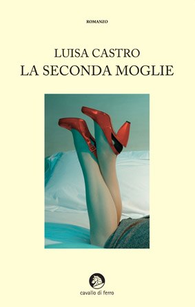 La seconda moglie di Luisa Castro - Cavallo di Ferro Editore