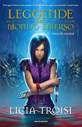 Figlia del sangue. Leggende del mondo emerso di Licia Troisi - Mondadori