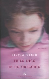 Te lo dico in un orecchio di Silvia Tesio - Sonzogno Editore